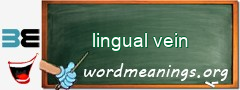 WordMeaning blackboard for lingual vein